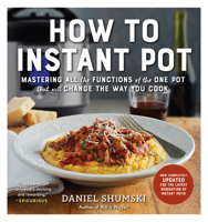 How to Instant Pot: Mastering All the Functions of the One Pot That Will Change the Way You Cook