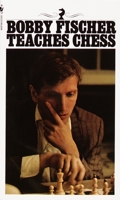 Bobby Fischer Teaches Chess 0553263153 Book Cover