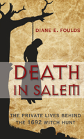 Death in Salem: The Private Lives behind the 1692 Witch Hunt