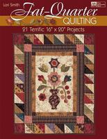 Fat-Quarter Quilting: 21 Terrific 16" X 20" Projects