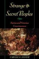 Strange and Secret Peoples: Fairies and Victorian Consciousness