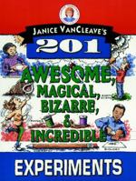 201 Awesome, Magical, Bizarre, & Incredible Experiments