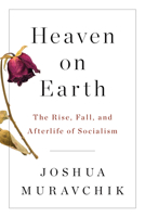 Heaven on Earth: The Rise and Fall of Socialism