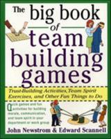 The Big Book of Team Building Games: Trust-Building Activities, Team Spirit Exercises, and Other Fun Things to Do