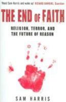 The End of Faith: Religion, Terror, and the Future of Reason