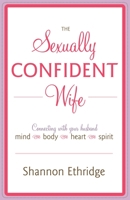 The Sexually Confident Wife: Connecting with Your Husband Mind Body Heart Spirit 0767926056 Book Cover