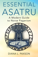 Essential Asatru: Walking the Path of Norse Paganism