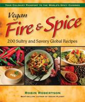 Vegan Fire & Spice: 200 Sultry and Savory Global Recipes