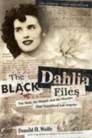 The Black Dahlia Files: The Mob, the Mogul, and the Murder That Transfixed Los Angeles