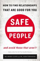 Safe People: How to Find Relationships That Are Good for You and Avoid Those That Aren't