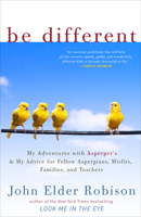 Be Different: My Adventures with Asperger's and My Advice for Fellow Aspergians, Misfits, Families, and Teachers