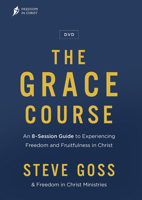 The Grace Course DVD: An 8-Session Guide to Experiencing Freedom and Fruitfulness in Christ