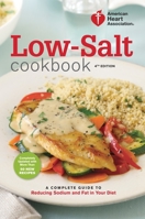 American Heart Association Low-Salt Cookbook: A Complete Guide to Reducing Sodium and Fat in Your Diet