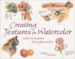 Creating Textures in Watercolor: A Guide to Painting 83 Textures from Grass to Glass to Tree Bark to Fur