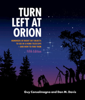 Turn Left at Orion: A Hundred Night Sky Objects to See in a Small Telescope--and How to Find Them