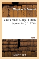 Civan Roi de Bungo, Histoire Japonnoise. Par Madame Le Prince de Beaumont, Auteur Du Magazin Fran�ois. ... of 2; Volume 2 0274415410 Book Cover