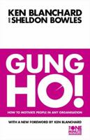 Gung Ho! Turn On the People in Any Organization