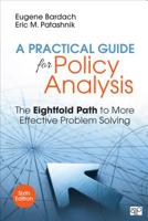 A Practical Guide for Policy Analysis: The Eightfold Path to More Effective Problem Solving