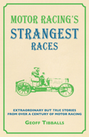 Motor-Racing's Strangest Races: Extraordinary but True Stories from Over a Century of Motor-Racing (Strangest)