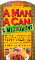 A Man, a Can, a Microwave: 50 Tasty Meals You Can Nuke in No Time (Man, a Can... Series)