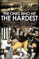 The Ones Who Hit the Hardest: The Steelers, the Cowboys, the '70s, and the Fight for America's Soul