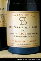 Judgment of Paris: California vs. France and the Historic 1976 Paris Tasting That Revolutionized Wine