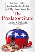 The Predator State: How Conservatives Abandoned the Free Market and Why Liberals Should Too