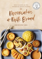 Mooncakes and Milk Bread: Sweet and   Savory Recipes Inspired by Chinese Bakeries