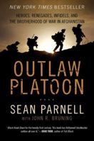 Outlaw Platoon: Heroes, Renegades, Infidels, and the Brotherhood of War in Afghanistan