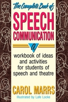 The Complete Book of Speech Communication: A Workbook of Ideas and Activities for Students of Speech and Theatre