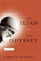 Homer's Iliad and the Odyssey: A Biography