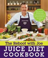 The Reboot with Joe Juice Diet Cookbook: Juice, Smoothie, and Plant-based Recipes Inspired by the Hit Documentary Fat, Sick, and Nearly Dead