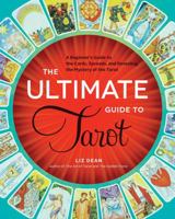 The Ultimate Guide to Tarot: A Beginner's Guide to the Cards, Spreads, and Revealing the Mystery of the Tarot