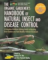 The Organic Gardener's Handbook of Natural Insect and Disease Control: A Complete Problem-Solving Guide to Keeping Your Garden and Yard Healthy Without Chemicals