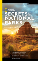 National Geographic Secrets of the National Parks: The Experts' Guide to the Best Experiences Beyond the Tourist Trail