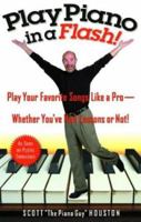 Play Piano in a Flash! Play Your Favorite Songs Like a Pro--Whether You've Had Lessons or Not!