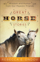 Great Horse Stories: Wisdom and Humor from Our Majestic Friends