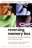 Reversing Memory Loss: Proven Methods for Regaining, Stengthening, and Preserving Your Memory, Featuring the Latest Research and Treaments