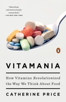 Vitamania: Our Obsessive Quest For Nutritional Perfection