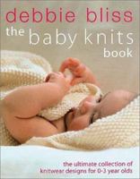 The Baby Knits Book: The Ultimate Collection of Knitwear Designs for Newborns to 3-Year-Olds