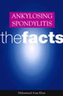 Ankylosing Spondylitis: The Facts (The Facts Series)