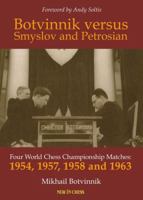 Botvinnik Against Smyslov and Petrosian: Four World Chess Championship Matches - 1954, 1957, 1958 and 1963 908334794X Book Cover