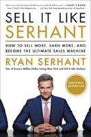 Sell It Like Serhant: How to Sell More, Earn More, and Become the Ultimate Sales Machine