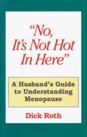 No, It's Not Hot in Here: A Husbands Guide to Understanding Menopause