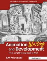 Animation Writing and Development, : From Script Development to Pitch (Focal Press Visual Effects and Animation)