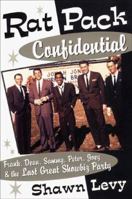 Rat Pack Confidential: Frank, Dean, Sammy, Peter, Joey and the Last Great Show Biz Party