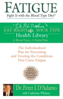 Fatigue: Fight It with the Blood Type Diet: The Individualized Plan for Preventing and Treating the Conditions That CauseFatigue