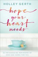 Hope Your Heart Needs: 52 Encouraging Reminders of How God Cares for You