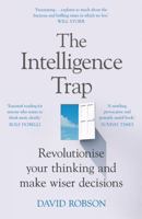 The Intelligence Trap: Why Smart People Make Dumb Mistakes