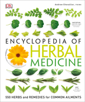 Encyclopedia of Herbal Medicine: The Definitive Home Reference Guide to 550 Key Herbs with all their Uses as Remedies for Common Ailments